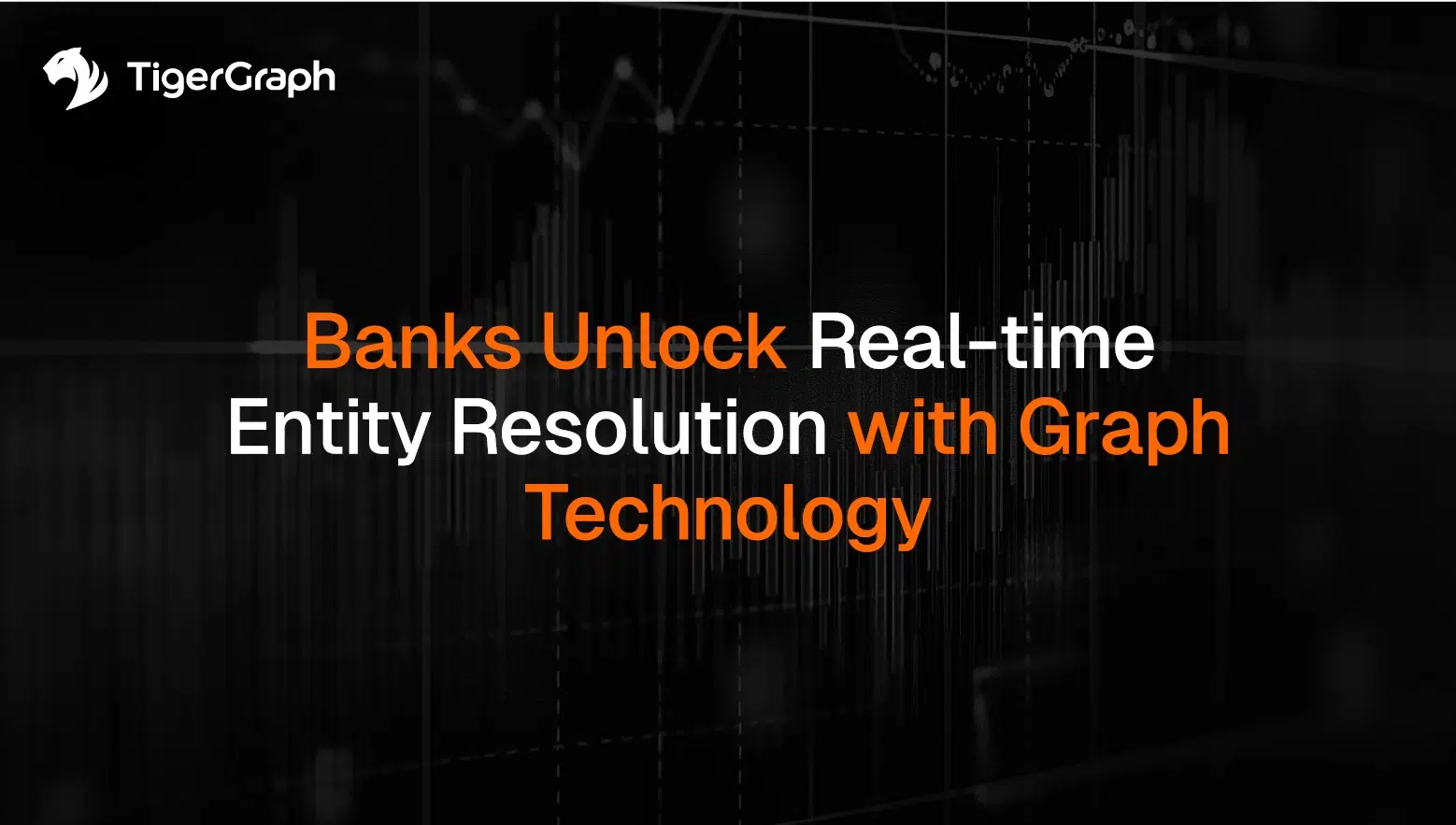TigerGraph logo and text reading Banks Unlock Real-time Entity Resolution with Graph Technology on a dark background with faint graph lines.
